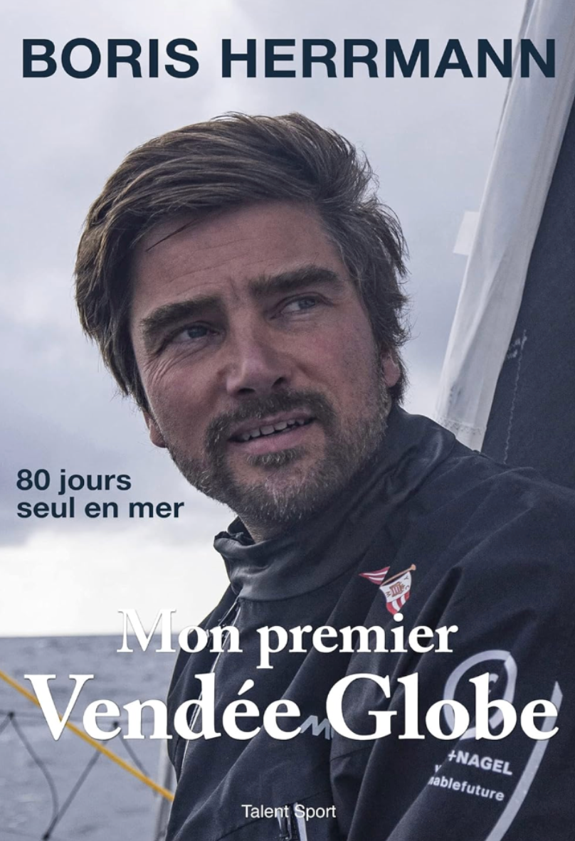 Boris Hermann - Mon Premier Vendèe Globe: 80 jours seul en mer